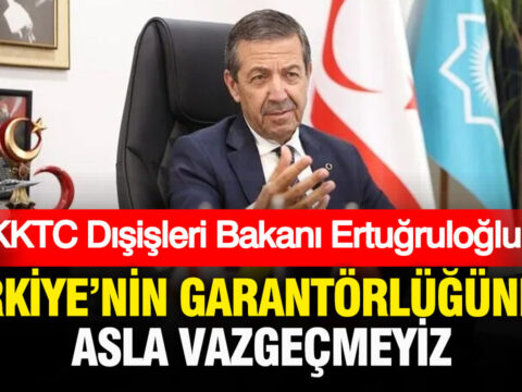 Kktc disisleri bakani ertugruloglu turkiyenin garantorlugunden asla vazgecmeyiz amXHsxCW