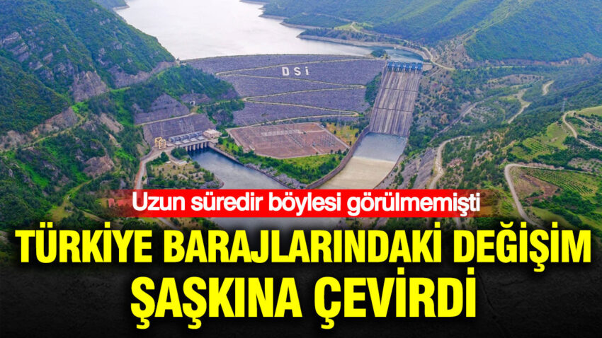 Uzun suredir boylesi gorulmemisti turkiye barajlarindaki degisim saskina cevirdi 4zQdF78E